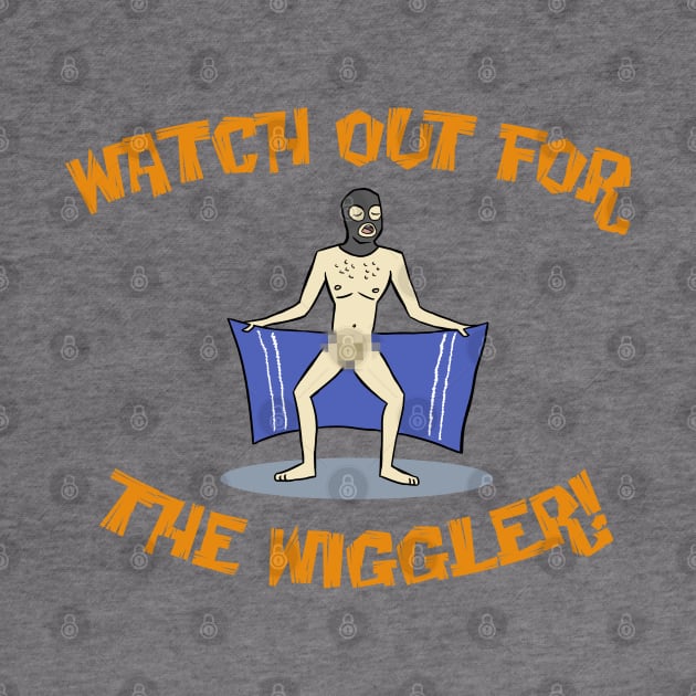 Watch Out For The Wiggler! by Scruffy_Nerd